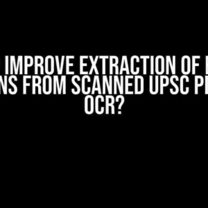 How to Improve Extraction of English Questions from Scanned UPSC PDFs with OCR?