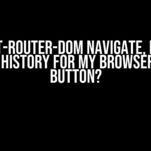 In React-Router-Dom Navigate, How Do I Set the History for My Browser’s Back Button?