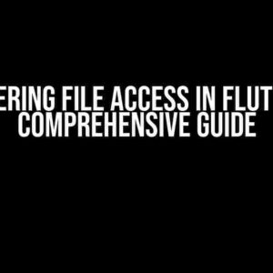 Mastering File Access in Flutter: A Comprehensive Guide