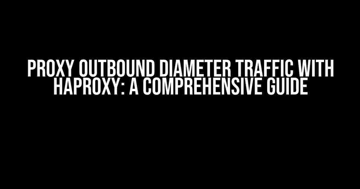 Proxy Outbound Diameter Traffic with HAProxy: A Comprehensive Guide