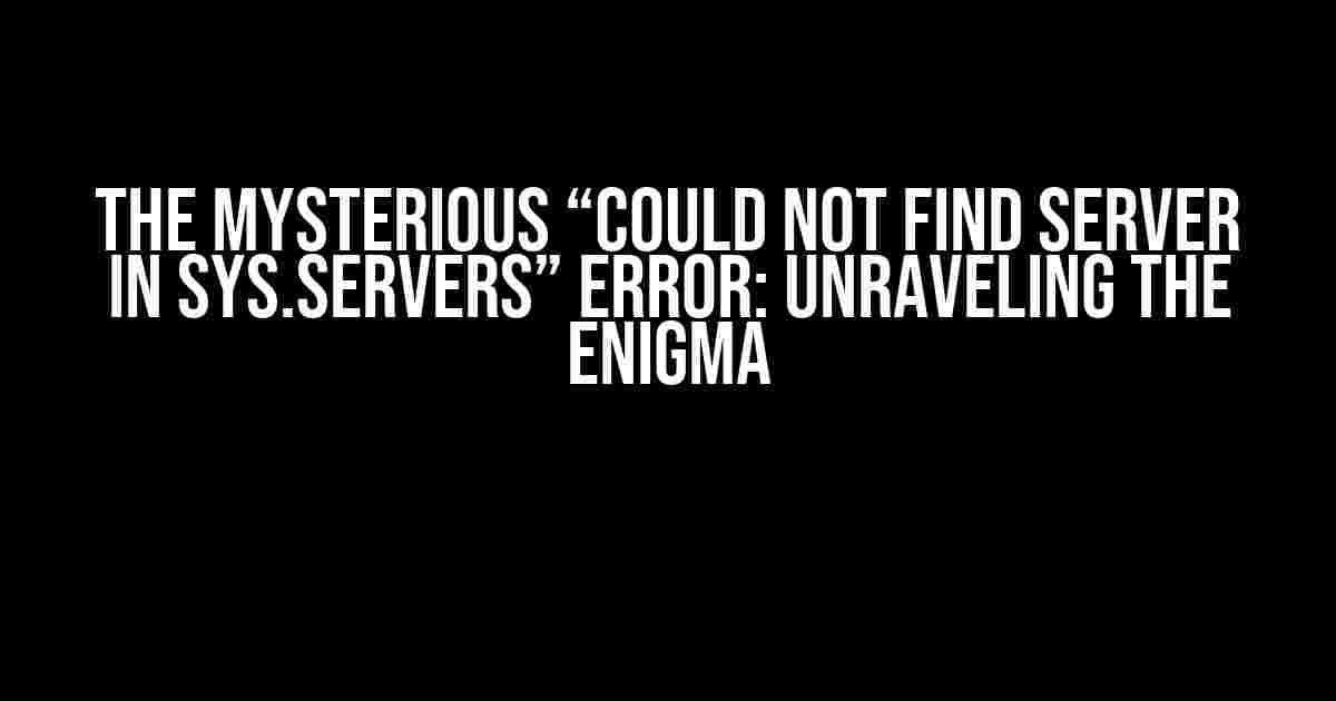 The Mysterious “Could not find server in sys.servers” Error: Unraveling the Enigma