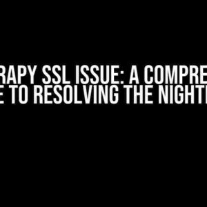 Zyte Scrapy SSL Issue: A Comprehensive Guide to Resolving the Nightmare